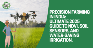 Precision Farming in India: Ultimate 2025 Guide to NDVI, Soil Sensors, and Water‑Saving Irrigation