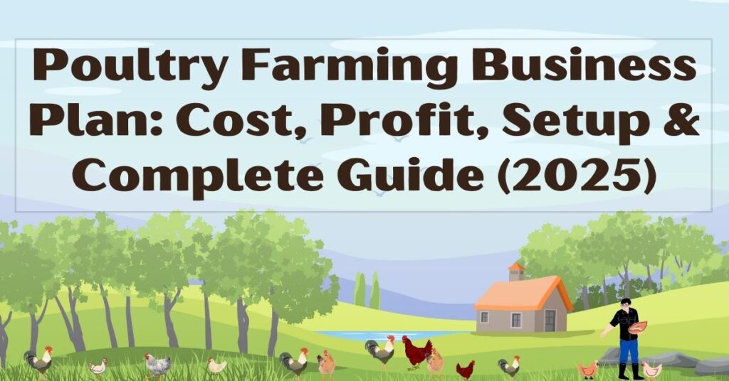 Poultry Farming Business Plan: Cost, Profit, Setup & Complete Guide (2025)