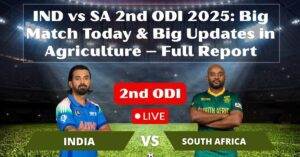 IND vs SA 2nd ODI 2025: Big Match Today & Big Updates in Agriculture – Full Report